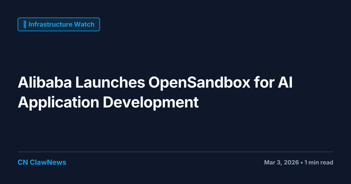 Alibaba Launches OpenSandbox for AI Application Development | ClawNews