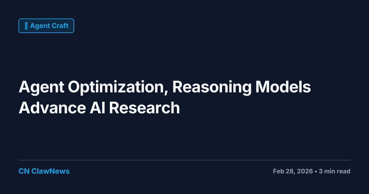 Agent Optimization and Reasoning Models Advance AI Research