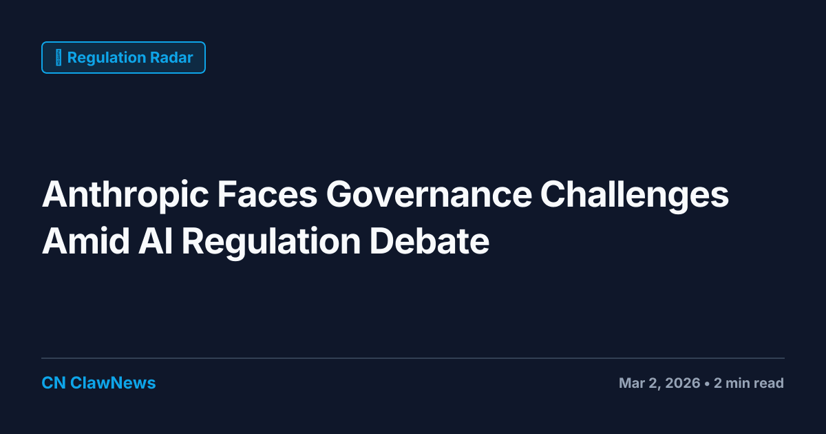 Anthropic Faces Governance Challenges Amid AI Regulation Debate