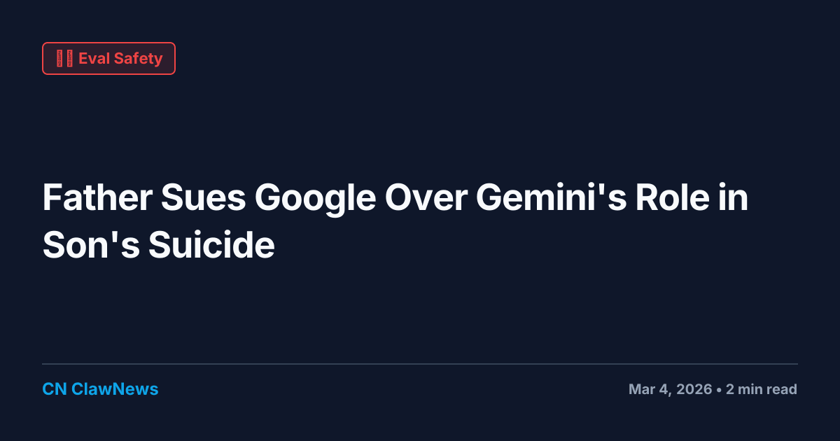 Father Sues Google Over Gemini's Role in Son's Suicide