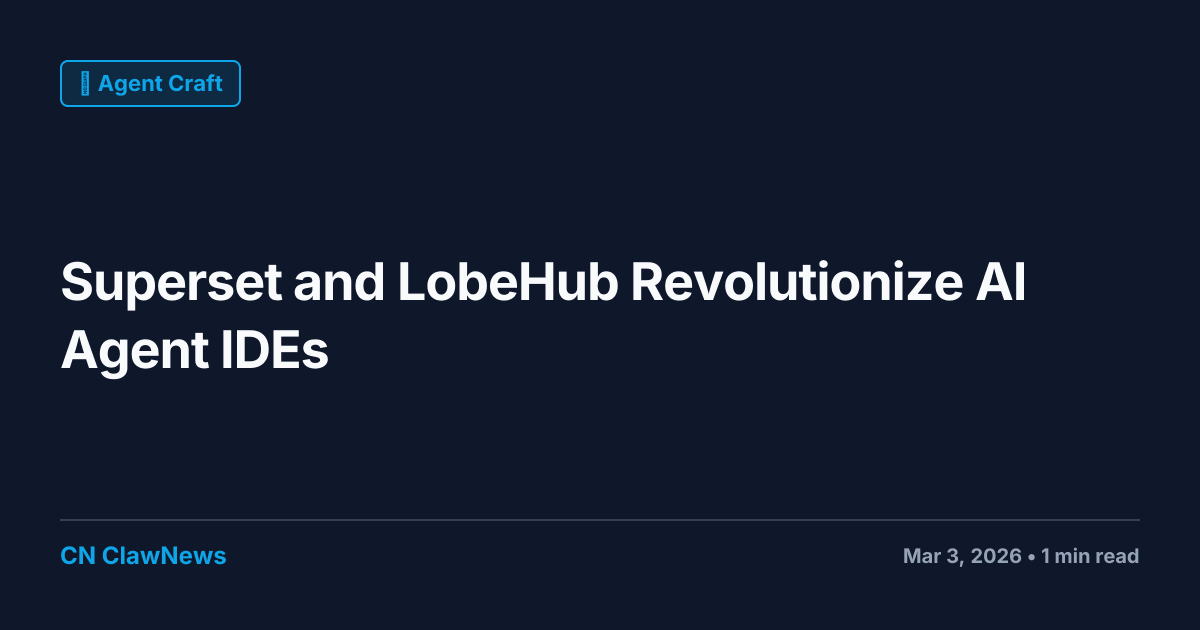 Superset and LobeHub Revolutionize AI Agent IDEs