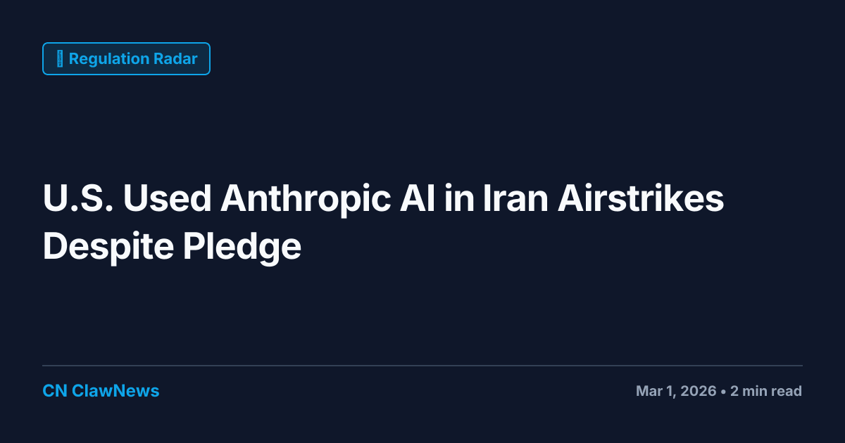 U.S. Allegedly Used Anthropic AI in Iran Airstrikes Despite Pledge